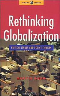 Rethinking Globalization: Critical Issues and Policy Choices (Global Issues Series (New York, N.Y. : 1999).)