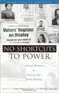 No Shortcuts to Power: African Women in Politics and Policy Making