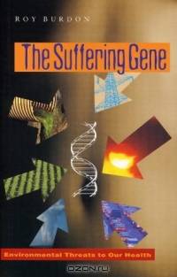 The Suffering Gene: Environmental Threats to Our Health