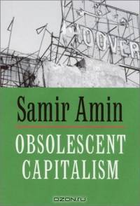 Obsolescent Capitalism : Contemporary Politics and Global Disorder