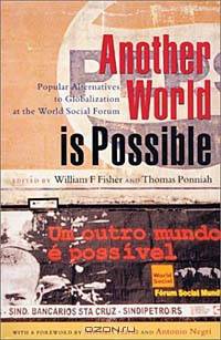 Another World is Possible: Popular Alternatives to Globalization at the World Social Forum