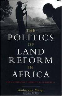 The Politics of Land Reform in Africa: From Communal Tenure to Free Markets