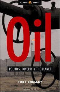 Oil: Politics, Poverty And The Planet (Global Issues Series)