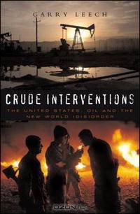 Crude Interventions: The United States, Oil and the New World (Dis) Order