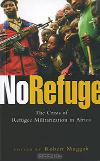 No Refuge: The Crisis of Refugee Militarization in Africa