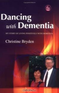 Dancing With Dementia: My Story Of Living Positively With Dementia