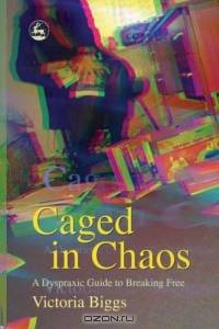 Caged In Chaos: A Dyspraxic Guide To Breaking Free