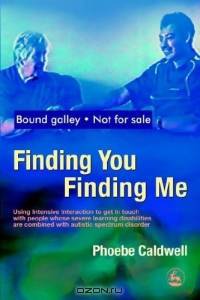 Finding You, Finding Me: Using Intensive Interaction to Get in Touch With People With Severe Learning Disabilities Combined With Autistic Spectrum Disorder