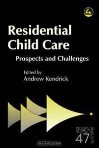 Residential Child Care: Prospects and Challenges