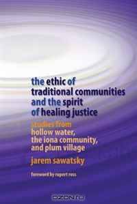 The Ethic of Traditional Communities and the Spirit of Healing Justice: Studies from Hollow Water, the Iona Community, and Plum Village