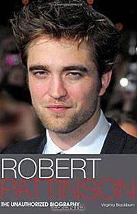 Robert Pattinson: The Unauthorized Biography