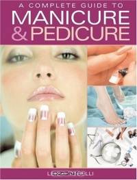 A Complete Guide to Manicure & Pedicure