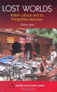 Lost Worlds: Indian Labour And It