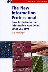 The New Information Professional: How to Thrive in the Information Age Doing What You Love