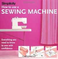 Simplicity How to Use a Sewing Machine