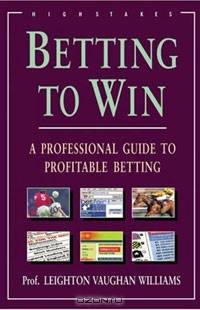 Betting to Win: A Professional Guide to Profitable Betting