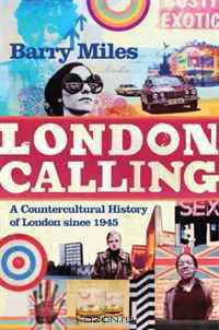 London Calling: A Countercultural History of London Since 1945. Barry Miles