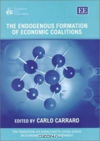 The Endogenous Formation of Economic Coalitions (The Fondazione Eni Enrico Mattei (Feem) Series on Economics and the Environment)
