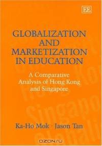 Globalization and Marketization in Education: A Comparative Analysis of Hong Kong and Singapore