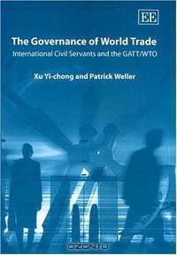 The Governance Of World Trade: International Civil Servants and the GATT / WTO