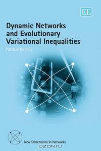 Dynamic Networks And Evolutionary Variational Inequalities (New Dimensions in Networks Series)