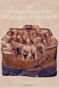 Alabaster Images of Medieval England (Museum of London Medieval Finds 1150 -- 1450)