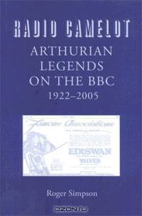 Radio Camelot: Arthurian Legends on the BBC: 1922-2005