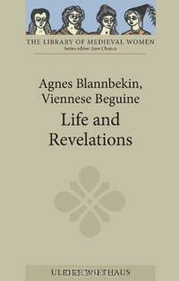 Agnes Blannbekin, Viennese Beguine: Life and Revelations (Library of Medieval Women)