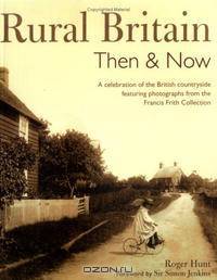 Rural Britain Then & Now: A Celebration of the British Countryside Featuring Photographs from the Francis Frith Collection