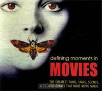Defining Moments in Movies: The Greatest Films, Stars, Scenes and Events that Made Movie Magic