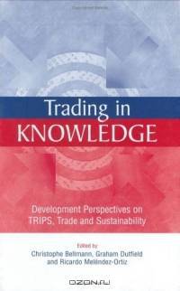 Trading in Knowledge: Development Perspectives on Trips, Trade, and Sustainability