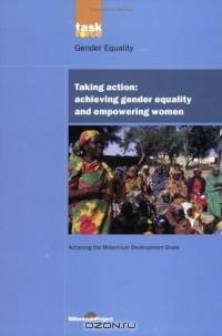 Taking Action: Achieving Gender Equality And Empowering Women (Un Millennium Project)