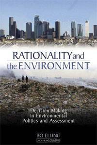 Rationality and the Environment: Decision Making in Environmental Politics and Assessment