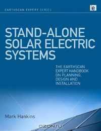 Stand-alone Solar Electric Systems: The Earthscan Expert Handbook on Planning, Design and Installation (Earthscan Expert Series)
