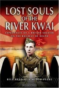 LOST SOULS OF THE RIVER KWAI : Experiences of a British Soldier on the Railway of Death