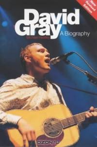 David Gray: A Biography