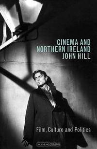 Cinema and Northern Ireland: Film, Culture and Politics