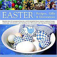 Easter: Recipes, Gifts and Decorations