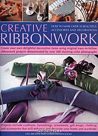 Creative Ribbonwork Step-by-Step: How to Make Over 30 Beautiful Accessories, Ornaments and Decorations; Create Your Own Delightful Decorative Items Using... by 200 Stunning Color Photographs