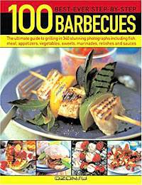 100 Best-Ever Step-By-Step Barbecues