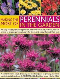 Making the Most of Perennials in the Garden: A comprehensive visual directory and practical guide to growing perennial plants to suit all garden styles ... 300 beautiful color pictures make it simple