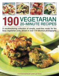 190 Vegetarian 20-Minute Recipes: A mouthwatering collection of simple, meat-free meals for the busy vegetarian cook, shown in over 170 fabulous photographs