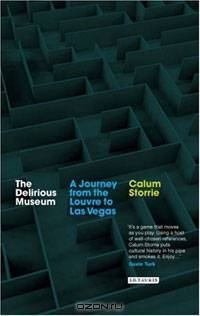 The Delirious Museum: A Journey from the Louvre to Las Vegas