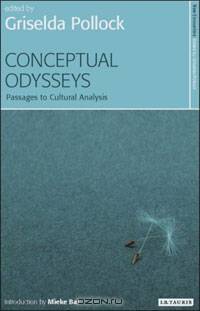 Conceptual Odysseys: Passages to Cultural Analysis (New Encounters: Arts, Cultures, Concepts)