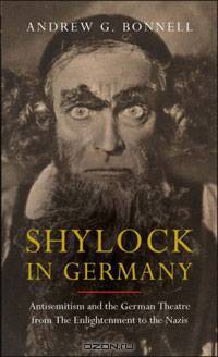 Shylock in Germany: Antisemitism and the German Theatre from the Enlightenment to the Nazis