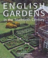 English Gardens in the Twentieth Century: From the Archives of Country Life