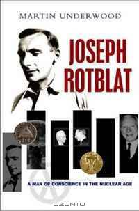 Joseph Rotblat: A Man of Conscience in the Nuclear Age