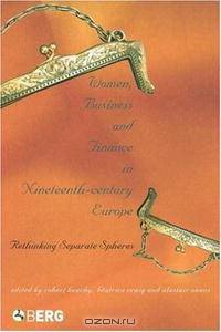 Women, Business, and Finance in Nineteenth-Century Europe: Rethinking Separate Spheres