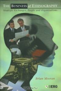 The Business of Ethnography : Strategic Exchanges, People and Organizations