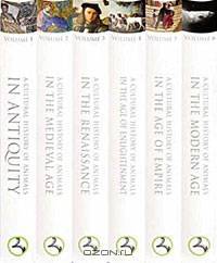A Cultural History of Animals: Volumes 1-6